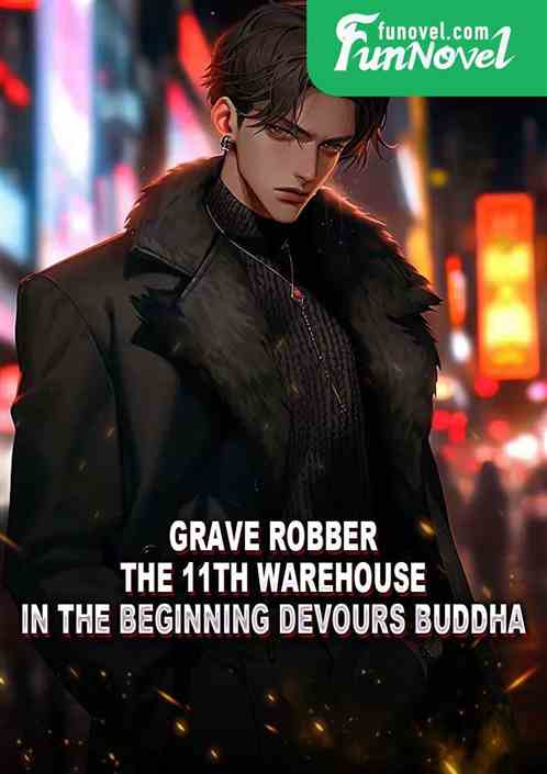 Grave Robber: The 11th warehouse in the beginning devours Buddha