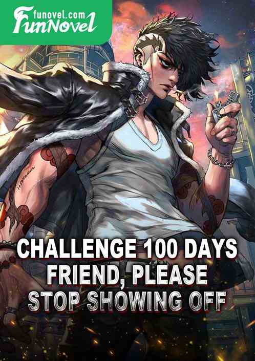 Challenge 100 Days: Friend, please, stop showing off