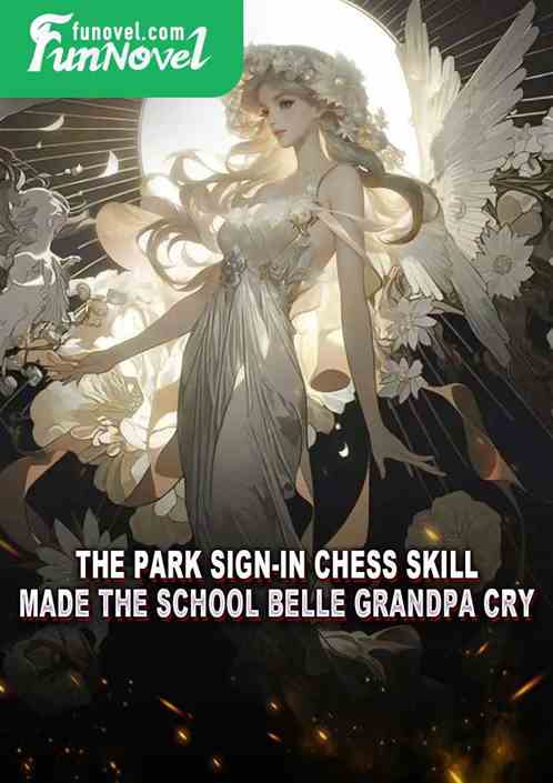 The park sign-in chess skill made the school belle grandpa cry