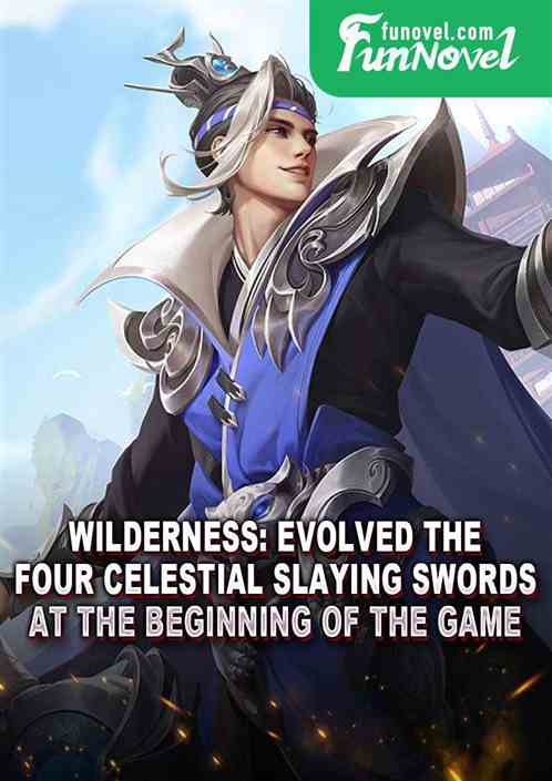 Wilderness: Evolved the Four Celestial Slaying Swords at the beginning of the game