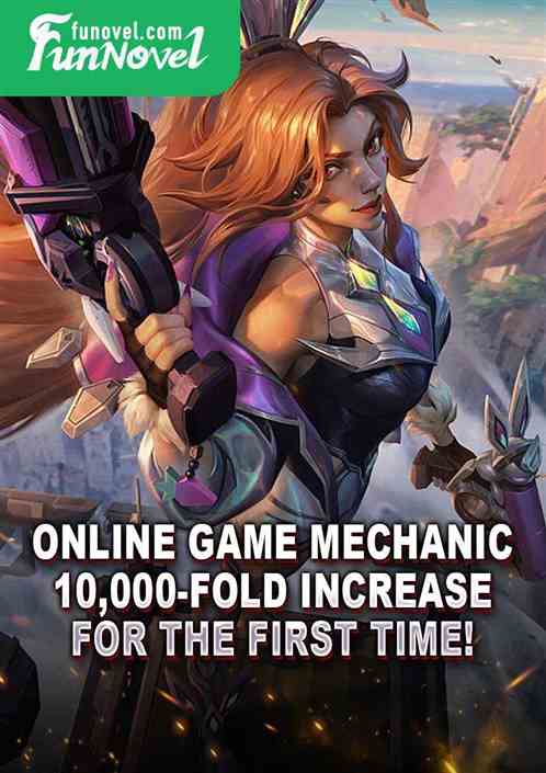 Online Game Mechanic: 10,000-fold increase for the first time!