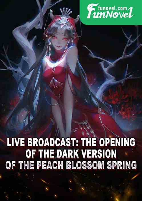 Live broadcast: The opening of the dark version of the Peach Blossom Spring