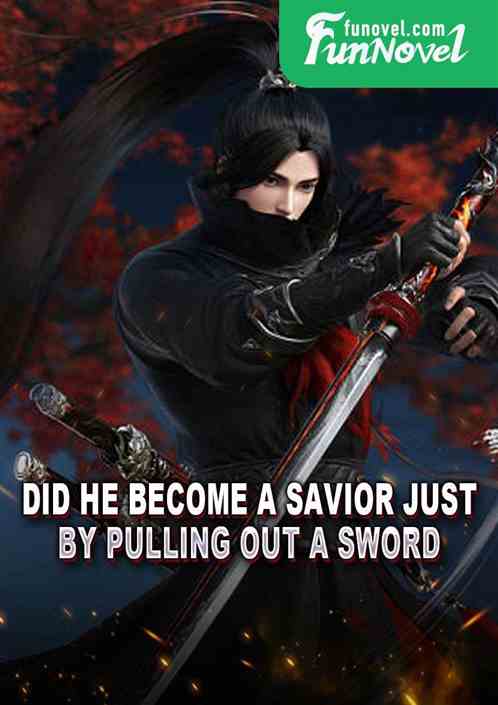 Did he become a savior just by pulling out a sword?