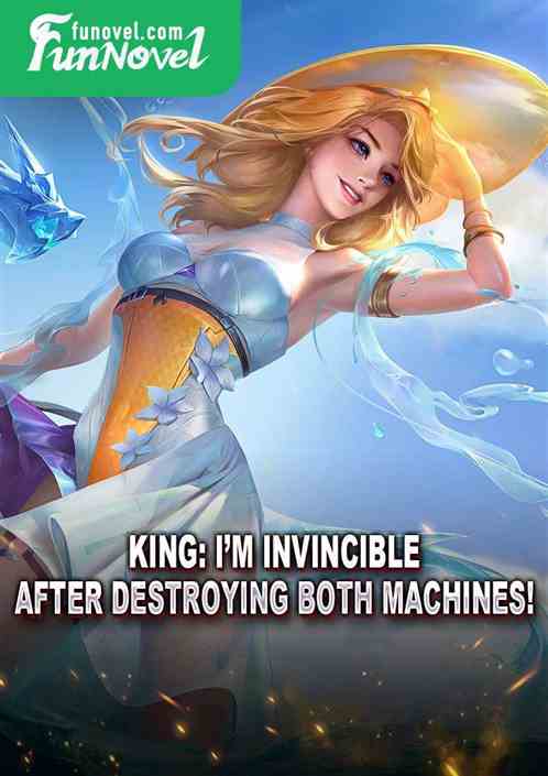 King: Im invincible after destroying both machines!