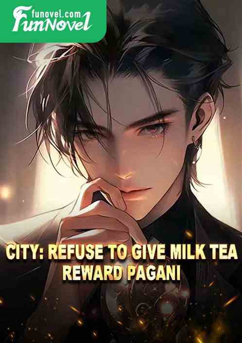 City: Refuse to give milk tea, reward Pagani