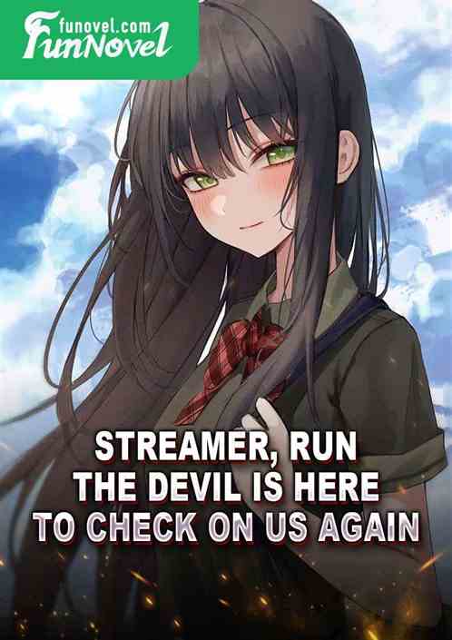 Streamer, run! The devil is here to check on us again!