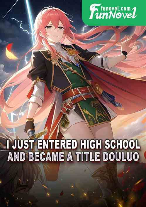 I just entered high school and became a Title Douluo!