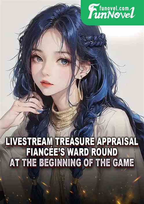 Livestream Treasure Appraisal: Fiances ward round at the beginning of the game