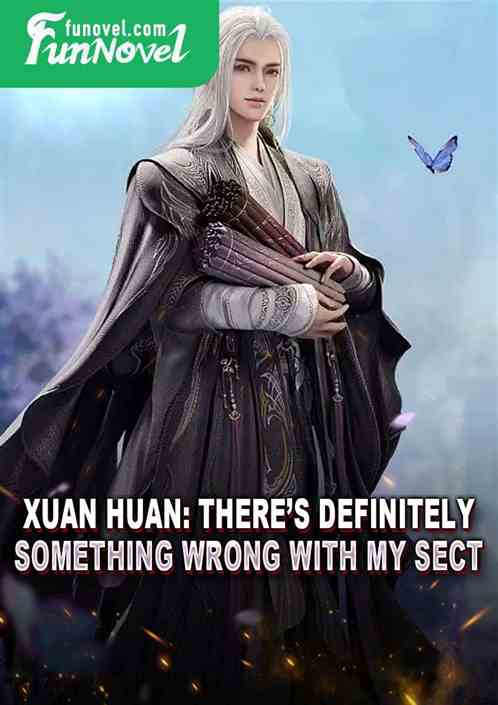 Xuan Huan: Theres definitely something wrong with my sect!