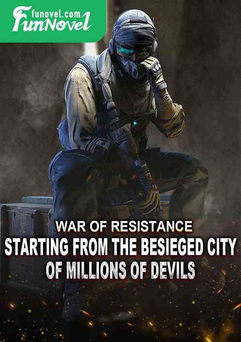 War of Resistance: Starting from the Besieged City of Millions of Devils