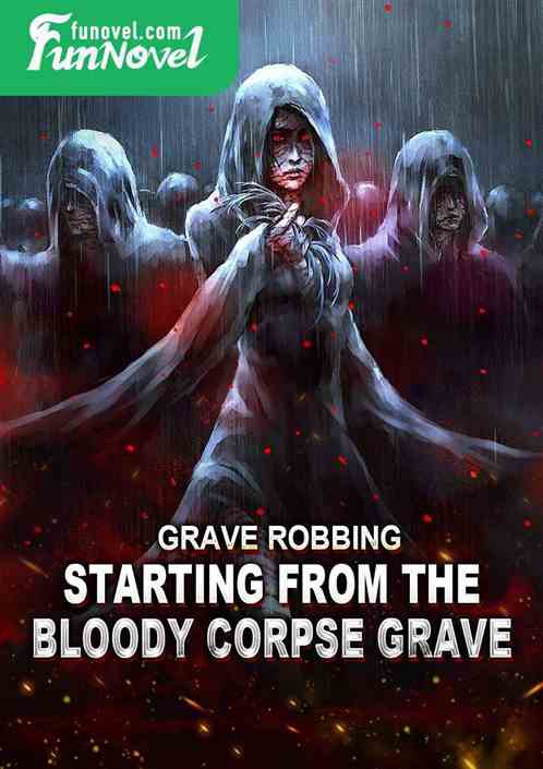 Grave Robbing: Starting from the Bloody Corpse Grave