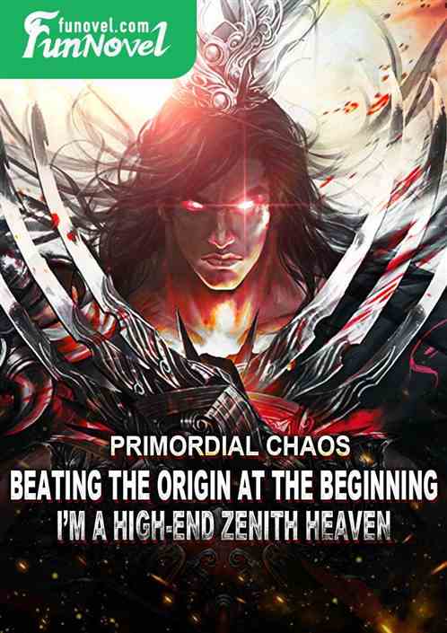 Primordial Chaos: Beating the Origin at the beginning, Im a high-end Zenith Heaven.