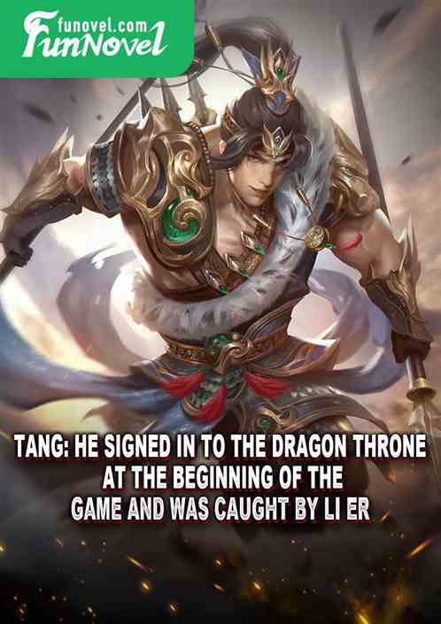 Tang: He signed in to the Dragon Throne at the beginning of the game and was caught by Li Er.