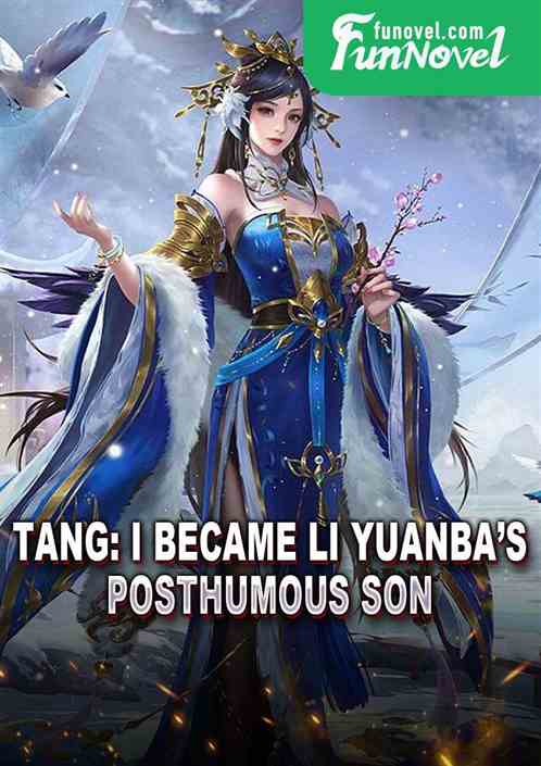 Tang: I became Li Yuanbas posthumous son