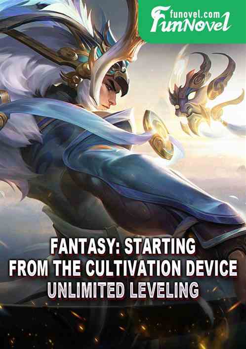 Fantasy: Starting from the cultivation device, unlimited leveling