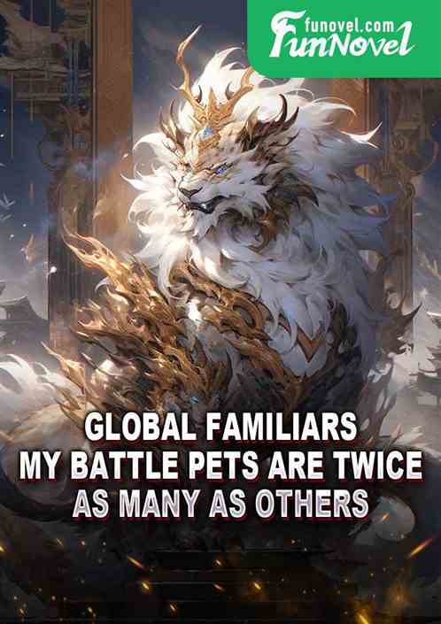 Global Familiars: My battle pets are twice as many as others.