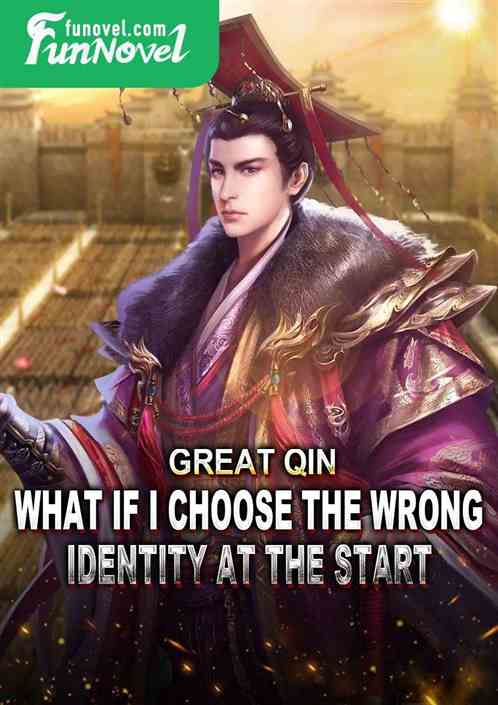 Great Qin: What if I choose the wrong identity at the start?