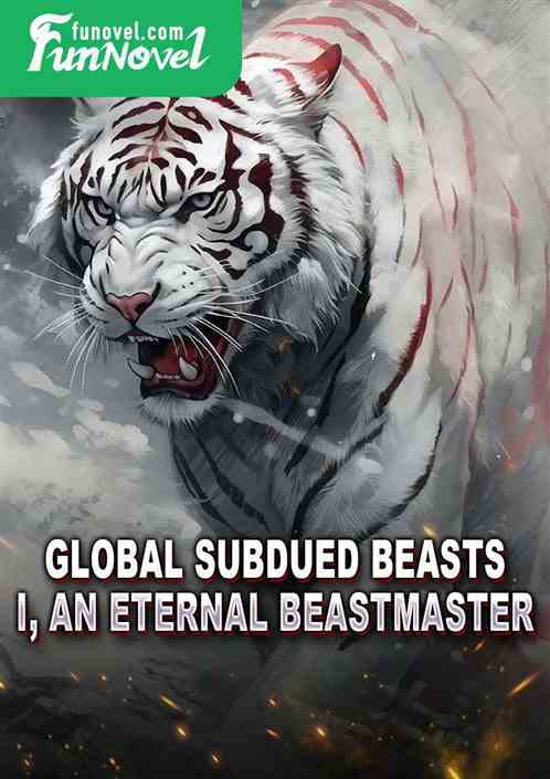 Global subdued beasts: I, an Eternal beastmaster