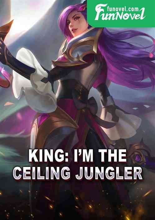 King: Im the ceiling jungler!