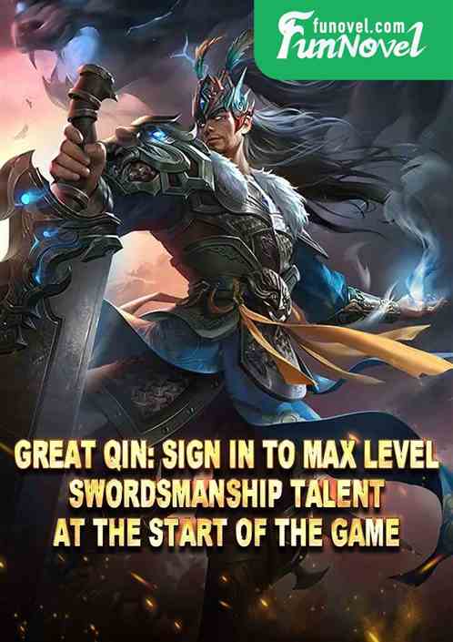 Great Qin: Sign in to max level Swordsmanship Talent at the start of the game