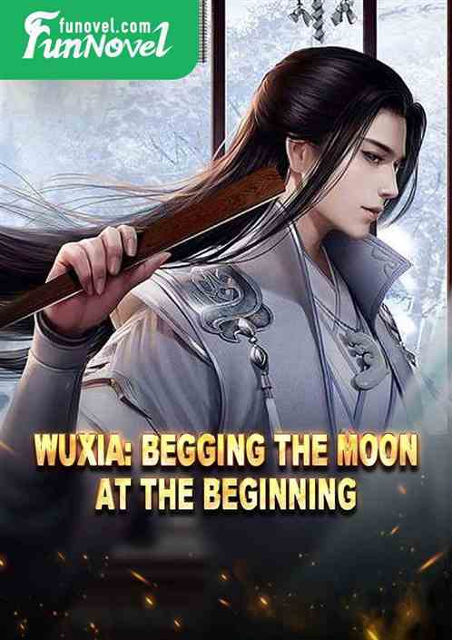 Wuxia: Begging the Moon at the Beginning