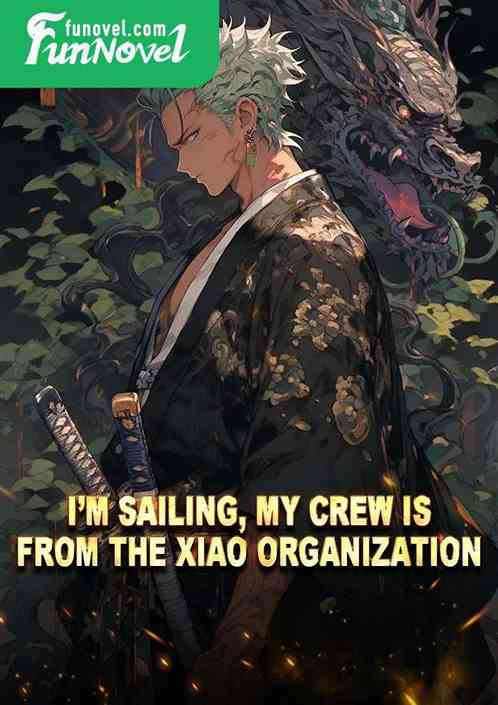 Im sailing, my crew is from the Xiao Organization