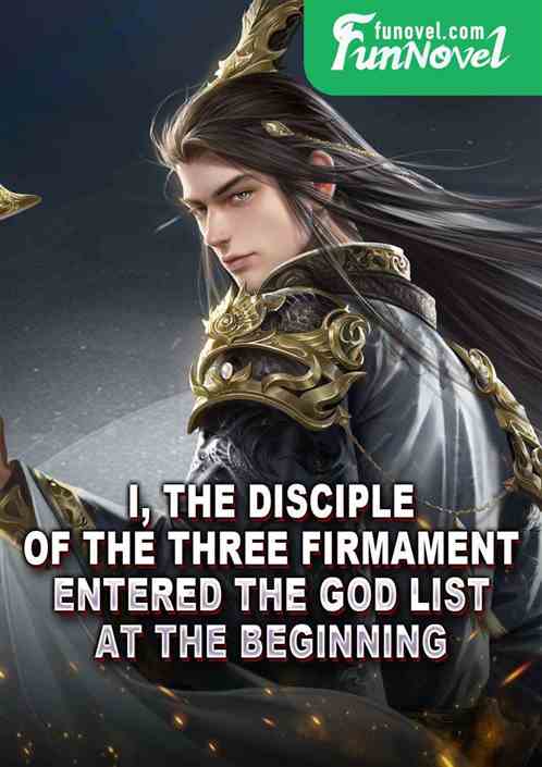 I, the disciple of the Three Firmament, entered the God List at the beginning