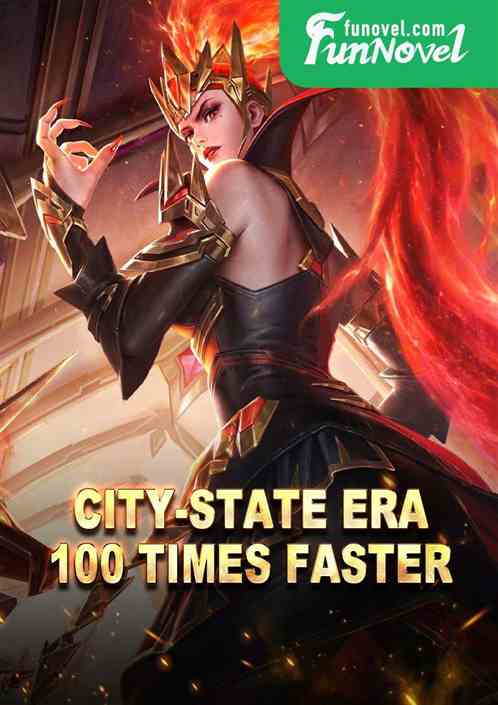 City-State Era, 100 times faster