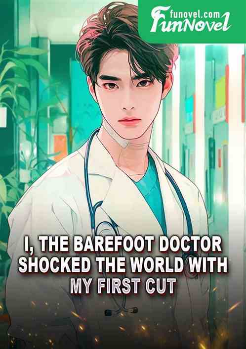 I, the barefoot doctor, shocked the world with my first cut