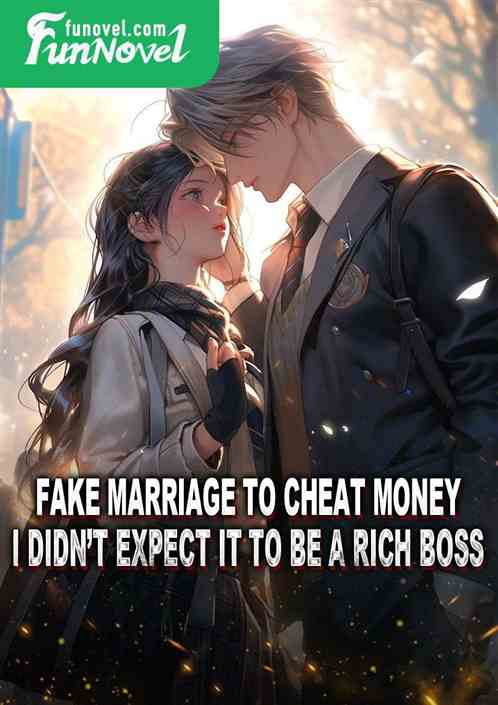 Fake marriage to cheat money, I didnt expect it to be a rich boss