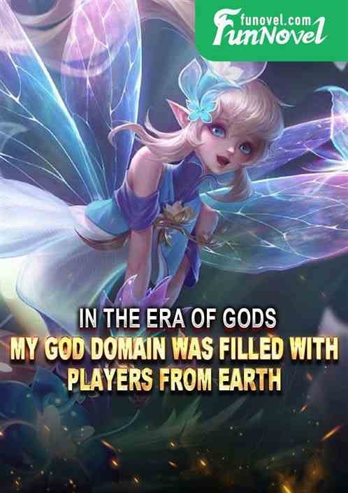 In the era of gods, my God Domain was filled with players from Earth.