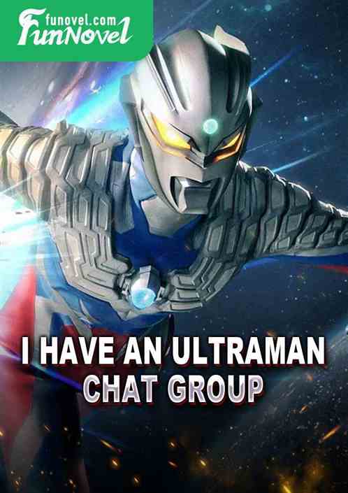 I have an Ultraman chat group.