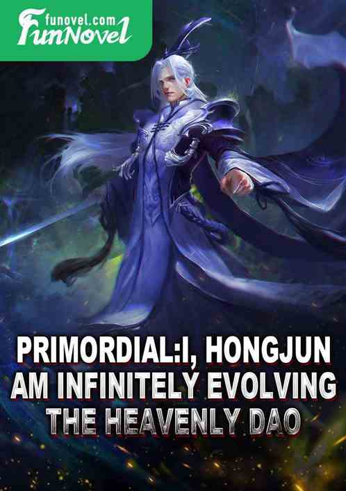 Primordial: I, Hongjun, am infinitely evolving the Heavenly Dao.