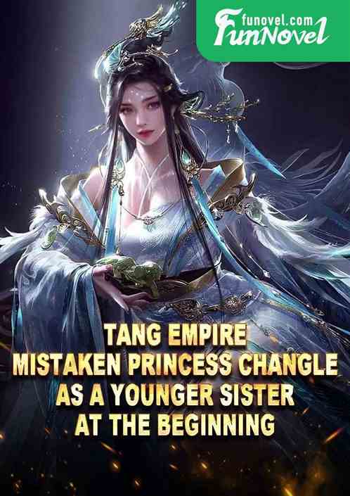 Tang Empire: Mistaken Princess Changle as a younger sister at the beginning