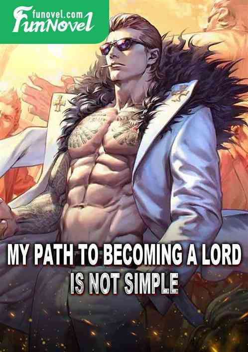 My path to becoming a lord is not simple