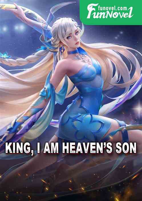 King, I am Heavens Son!