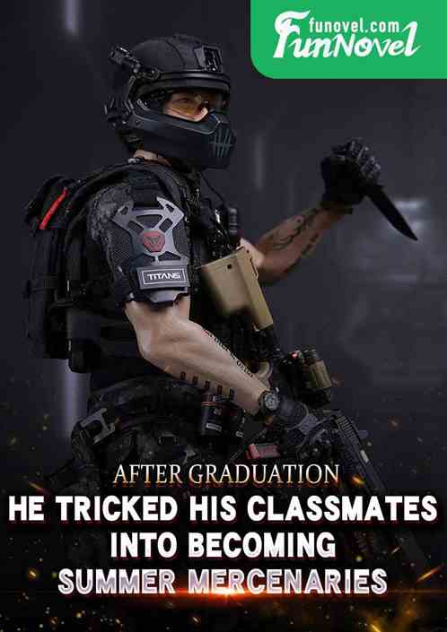 After graduation, he tricked his classmates into becoming summer mercenaries.