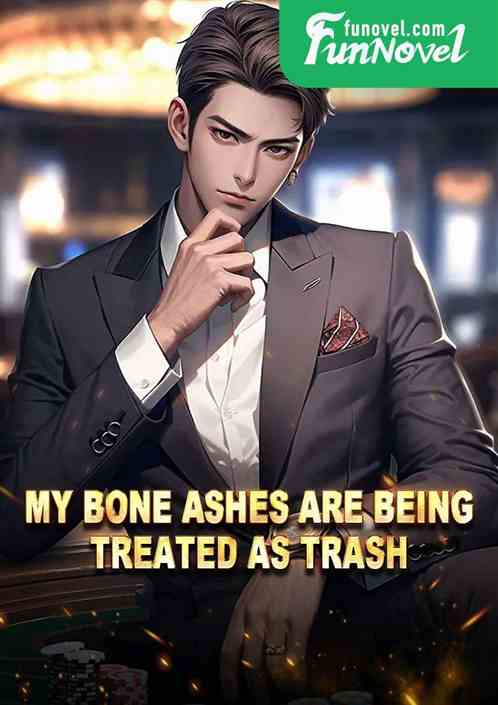 My bone ashes are being treated as trash?