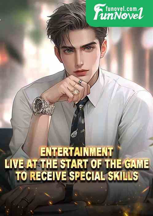 Entertainment: Live at the start of the game to receive special skills