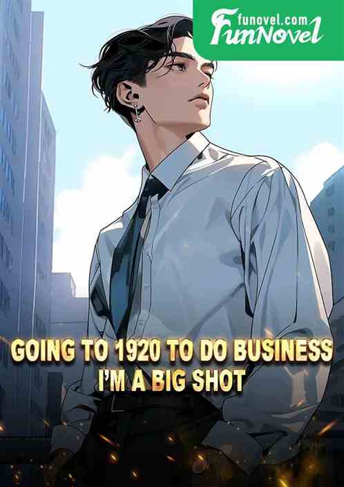 Going to 1920 to do business, Im a big shot