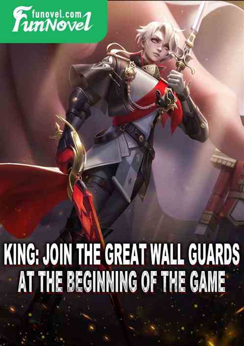 King: Join the Great Wall Guards at the beginning of the game