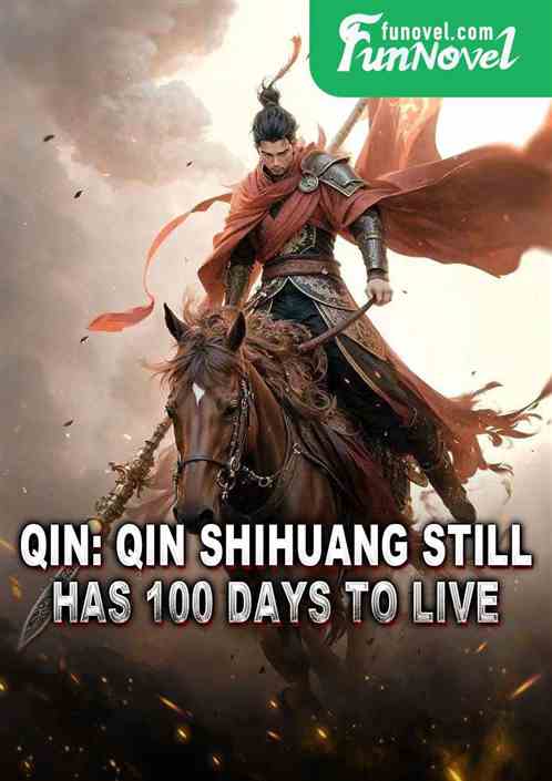 Qin: Qin Shihuang still has 100 days to live