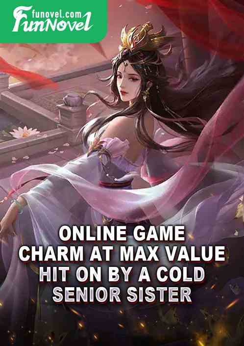 Online game: Charm at max value, hit on by a cold senior sister