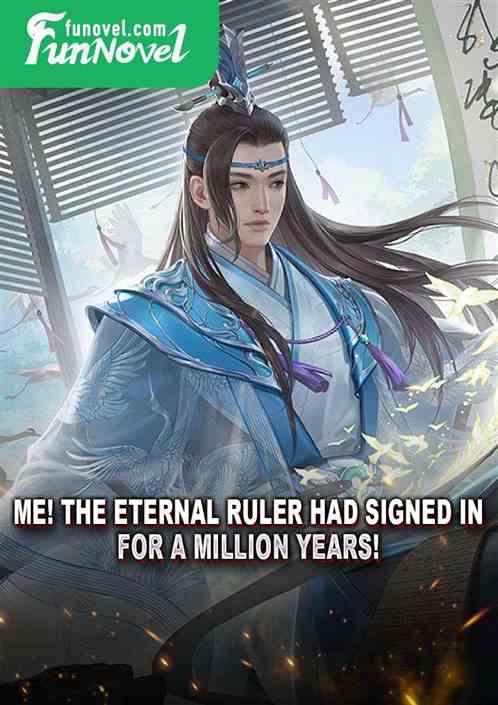 Me! The Eternal Ruler had signed in for a million years!