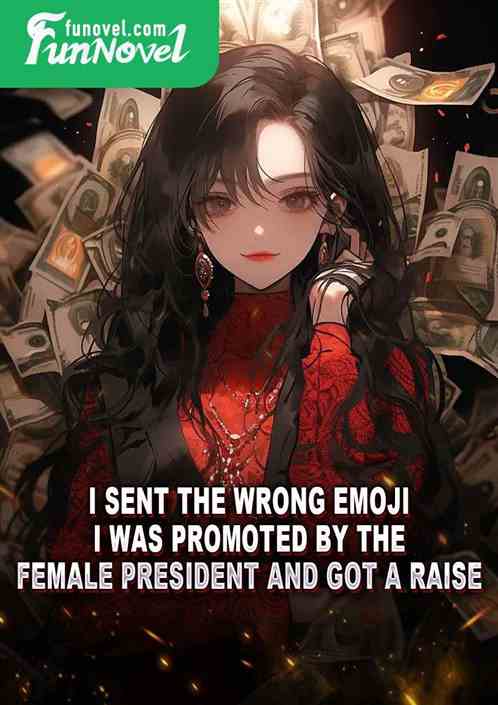 I sent the wrong emoji, I was promoted by the female president and got a raise.