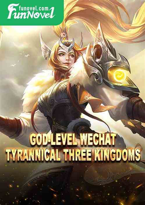 God-level WeChat Tyrannical Three Kingdoms