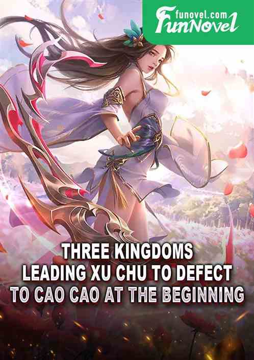 Three Kingdoms: Leading Xu Chu to defect to Cao Cao at the beginning