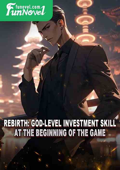 Rebirth: God-level investment skill at the beginning of the game