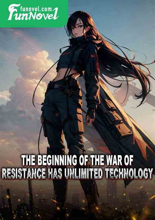 The beginning of the war of resistance has unlimited technology