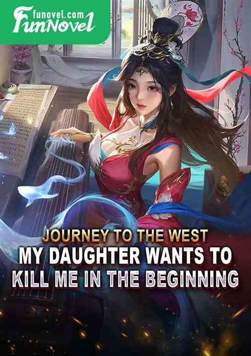 Journey to the West: My daughter wants to kill me in the beginning